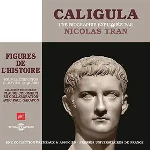 Nicolas Tran, "Caligula, une biographie expliquée: Les figures de l'histoire"