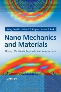 Nano Mechanics and Materials: Theory, Multiscale Methods and Applications