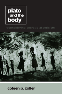 Plato and the Body : Reconsidering Socratic Asceticism