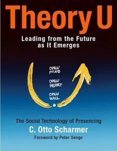 Theory U: Leading from the Future as It Emerges (repost)