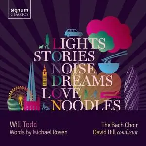 The Bach Choir & David Hill - Will Todd: Lights, Stories, Noise, Dreams, Love and Noodles (2020)