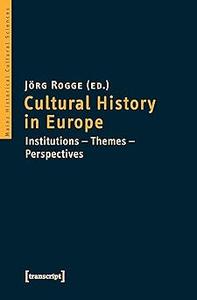 Cultural History in Europe: Institutions - Themes - Perspectives