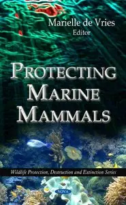 Protecting Marine Mammals (Wildlife Protection, Estruction and Extinction Series) (repost)