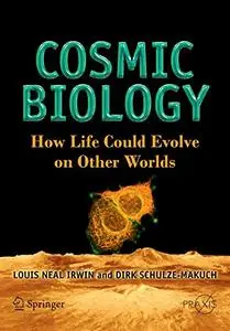 Cosmic Biology: How Life Could Evolve on Other Worlds (Repost)