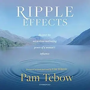 Ripple Effects: Discover the Miraculous Motivating Power of a Woman's Influence [Audiobook]