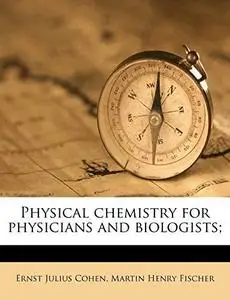 Physical Chemistry For Physicians And Biologists