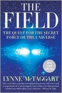 The Field: The Quest for the Secret Force of the Universe (repost)