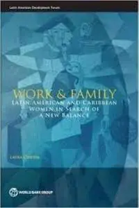 Work and Family: Latin American and Caribbean Women in Search of a New Balance (Latin American Development Forum)