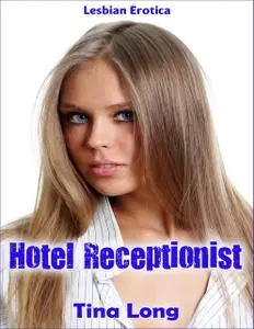 «Lesbian Erotica: Hotel Receptionist» by Tina Long