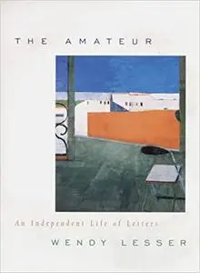 The Amateur: An Independent Life of Letters