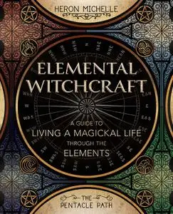 Elemental Witchcraft: A Guide to Living a Magickal Life Through the Elements (The Pentacle Path)