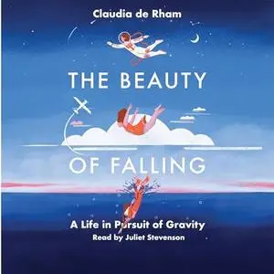 The Beauty of Falling: A Life in Pursuit of Gravity [Audiobook]