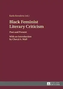 Black Feminist Literary Criticism : Past and Present - With an Introduction by Cheryl A. Wall