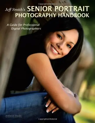 Jeff Smith's Senior Portrait Photography Handbook: A Guide for Professional Digital Photographers (repost)