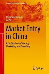 Market Entry in China: Case Studies on Strategy, Marketing, and Branding