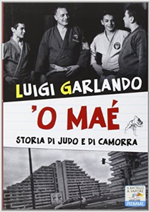 'O maé. Storia di judo e di camorra - Luigi Garlando