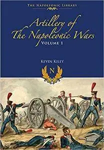 Artillery of the Napoleonic Wars: Field Artillery, 1792-1815 (The Napoleonic Library)