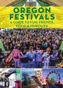 Oregon Festivals: A Guide to Fun, Friends, Food & Frivolity