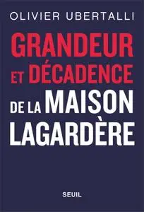 Olivier Ubertalli, "Grandeur et décadence de la maison Lagardère"