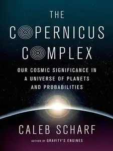The Copernicus Complex: Our Cosmic Significance in a Universe of Planets and Probabilities (repost)