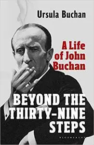 Beyond the Thirty-Nine Steps: A Life of John Buchan