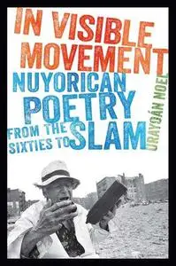 In Visible Movement: Nuyorican Poetry from the Sixties to Slam