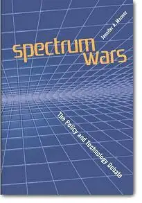 Jennifer A. Manner, «Spectrum Wars: The Policy and Technology Debate»