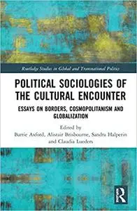 Political Sociologies of the Cultural Encounter: Essays on Borders, Cosmopolitanism, and Globalization