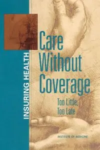 Care Without Coverage: Too Little, Too Late (Insuring Health) (Repost)