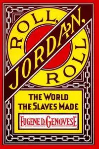 Roll, Jordan, Roll: The World the Slaves Made