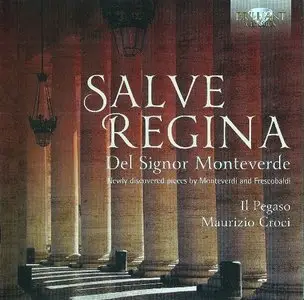 Maurizio Croci, Il Pegaso - Monteverdi & Frescobaldi: Salve Regina, Newly discovered Pieces (2012)