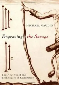 Engraving the savage : the New World and techniques of civilization