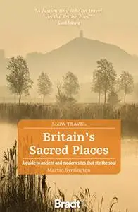 Britain's Sacred Places: A guide to ancient and modern sites that stir the soul (Bradt Slow Travel)