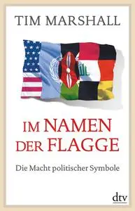 Tim Marshall - Im Namen der Flagge