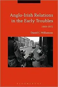 Anglo-Irish Relations in the Early Troubles: 1969-1972