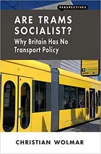 Are Trams Socialist?: Why Britain Has No Transport Policy