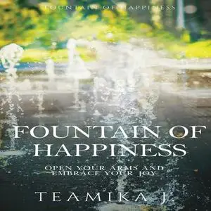 «Fountain of Happiness» by Teamika J.