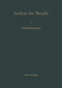 Analyse der Metalle: Erster Band - Schiedsanalysen, Dritte Auflage by Chemikerausschuß