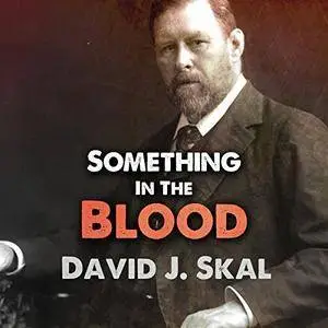 Something in the Blood: The Untold Story of Bram Stoker, the Man Who Wrote Dracula [Audiobook]