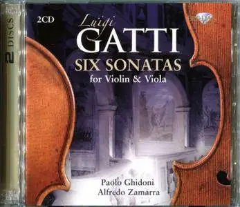 Paolo Ghidoni, Alfredo Zamarra - Luigi Gatti: Six Sonatas for Violin & Viola (2011) 2CDs