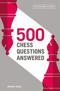 500 Chess Questions Answered: for all new chess players