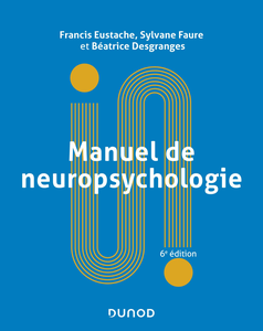 Manuel de neuropsychologie. 6e éd. - Francis Eustache, Sylvane Faure, Béatrice Desgranges