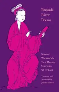 Brocade River Poems: Selected Works of the Tang Dynasty Courtesan