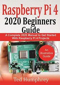 Raspberry Pi 4 2020 Beginners Guide : A Complete 2020 Manual