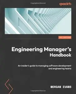 Engineering Manager's Handbook: An insider’s guide to managing software development and engineering teams