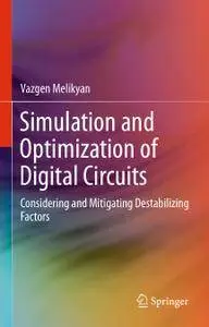 Simulation and Optimization of Digital Circuits: Considering and Mitigating Destabilizing Factors