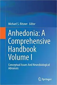 Anhedonia: A Comprehensive Handbook Volume I: Conceptual Issues And Neurobiological Advances (Repost)