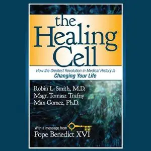 The Healing Cell: How the Greatest Revolution in Medical History is Changing Your Life [Audiobook]