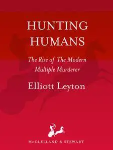 Hunting Humans: The Rise of the Modern Multiple Murderer