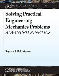Solving Practical Engineering Mechanics Problems: Advanced Kinetics